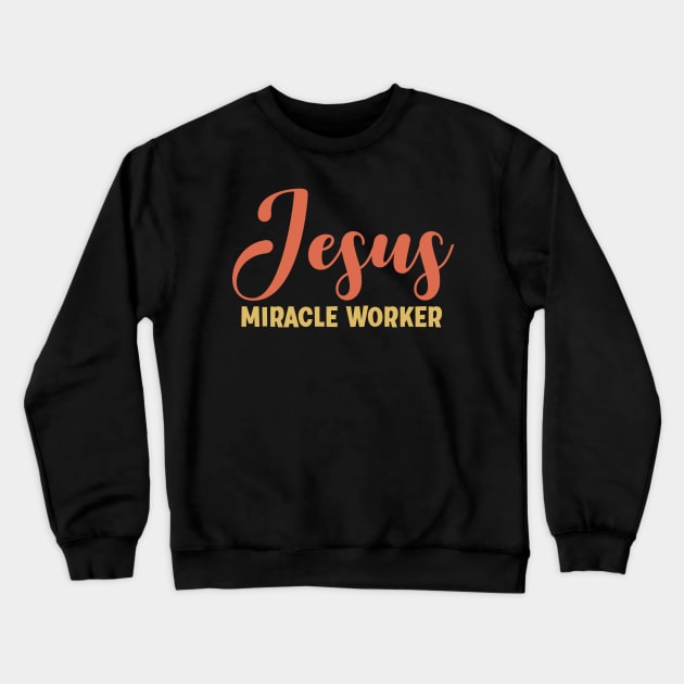 Jesus Miracle Worker - Christian Quote Crewneck Sweatshirt by GraceFieldPrints